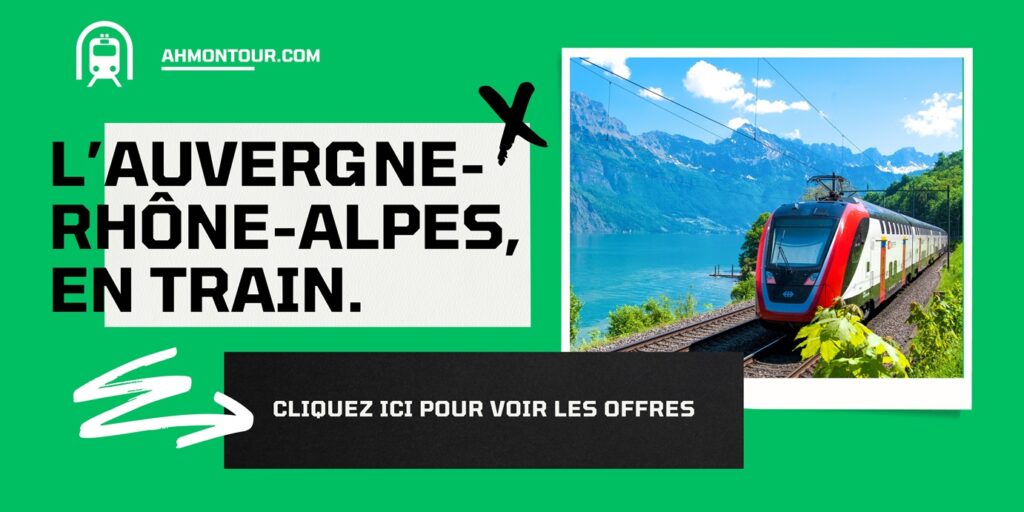 L'Auvergne-Rhône-Alpes, en train : cliquez ici pour voir les offres
